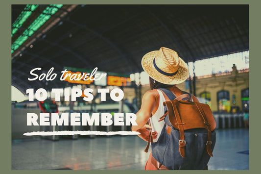 10 Tips for The First Time Solo Traveler