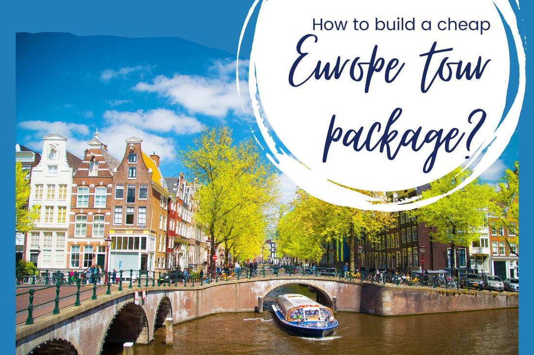 How to Build A Cheap Europe Tour Package?