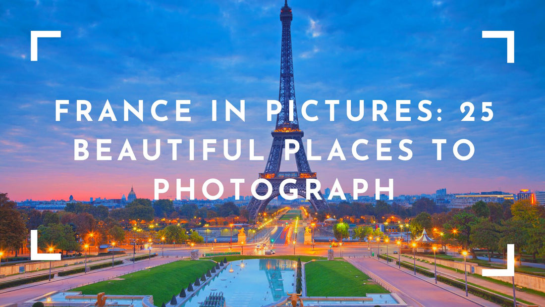 France in Pictures: 25 Beautiful Places to Photograph