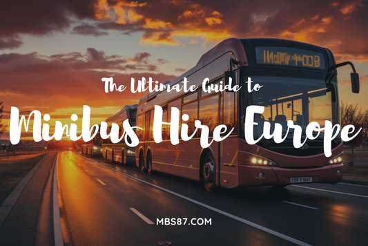 The Ultimate Guide to Minibus Hire Europe