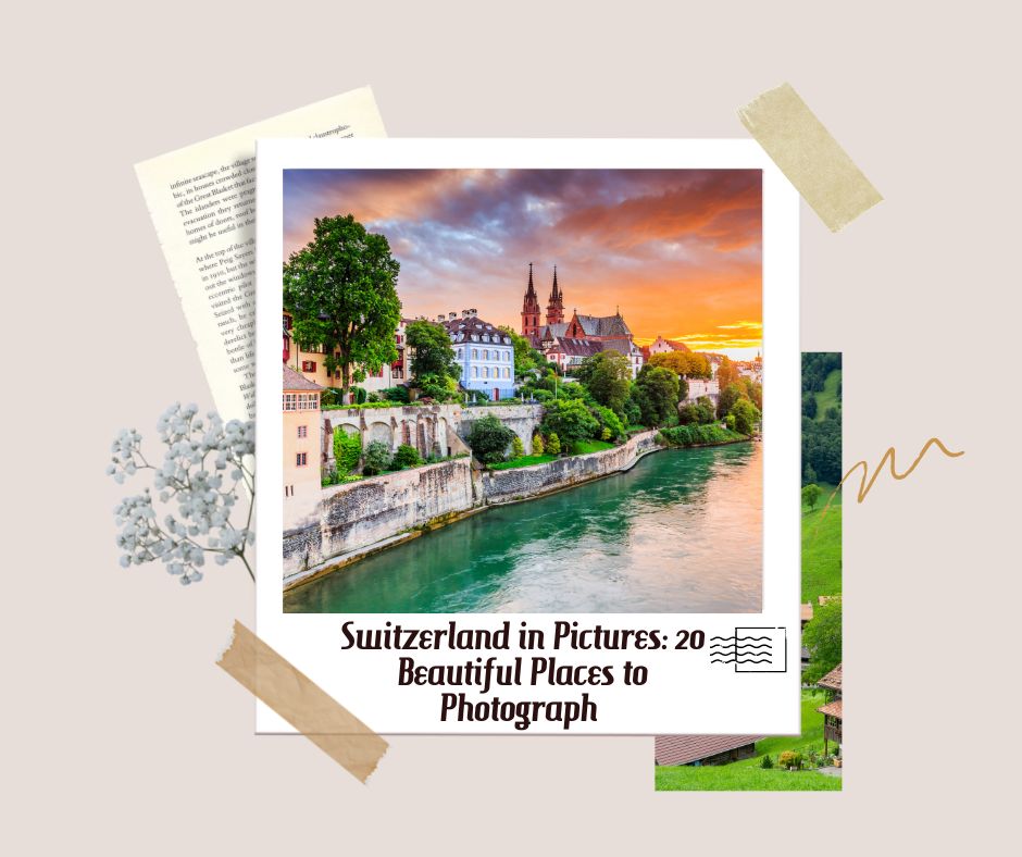 Switzerland in Pictures: 20 Beautiful Places to Photograph