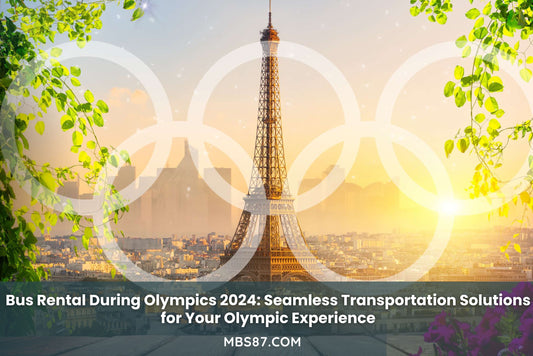 Bus Rental During Olympics 2024: Seamless Transportation Solutions for Your Olympic Experience