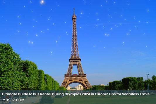 Ultimate Guide to Bus Rental During Olympics 2024 in Europe: Tips for Seamless Travel